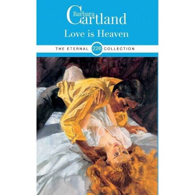 226. Love Is Heaven - (Eternal Collection) by  Barbara Cartland (Paperback)