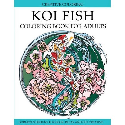 Koi Fish Coloring Book for Adults - by  Creative Coloring (Paperback)