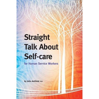 Straight Talk About Self-care for Human Service Workers - by  John Ashfield (Paperback)