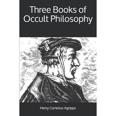 Three Books of Occult Philosophy - by  Henry Cornelius Agrippa (Paperback)