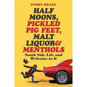 Half Moons, Pickled Pig Feet, Malt Liquor & Menthols - by  Perry Drake (Paperback) - 1 of 1