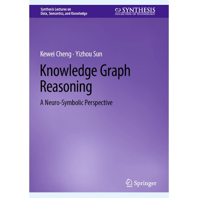 Knowledge Graph Reasoning - (Synthesis Lectures on Data, Semantics, and Knowledge) by  Kewei Cheng & Yizhou Sun (Hardcover)