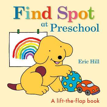 Find Spot at Preschool - by  Eric Hill (Board Book)