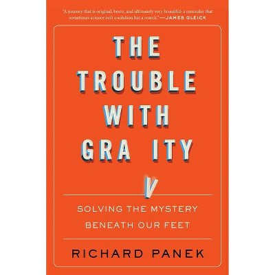 The Trouble with Gravity - by  Richard Panek (Paperback)