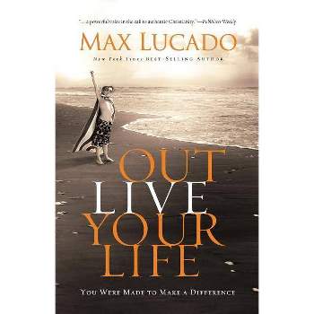 Outlive Your Life - by  Max Lucado (Hardcover)