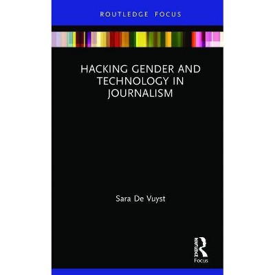 Hacking Gender and Technology in Journalism - (Disruptions) by  Sara de Vuyst (Hardcover)