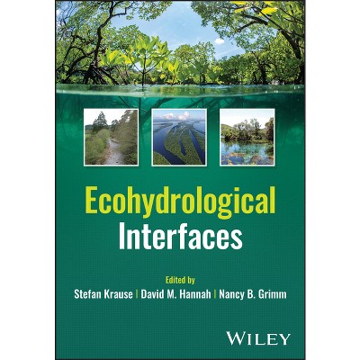 Ecohydrological Interfaces - by  Stefan Krause & David M Hannah & Nancy B Grimm (Hardcover)
