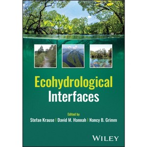 Ecohydrological Interfaces - by  Stefan Krause & David M Hannah & Nancy B Grimm (Hardcover) - 1 of 1