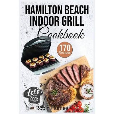 Hamilton Beach Indoor Grill Cookbook - by  Robin Humes (Paperback)