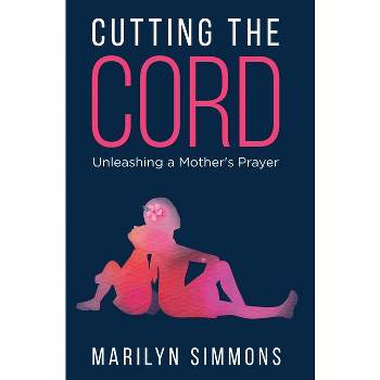 Cutting the Cord - by  Marilyn Simmons (Paperback)