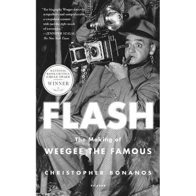 Flash: The Making of Weegee the Famous - by  Christopher Bonanos (Paperback)