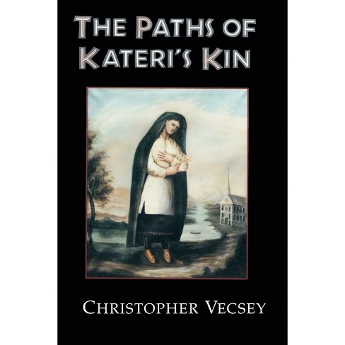 Paths of Kateri's Kin - (American Indian Catholics) by Christopher Vecsey - image 1 of 1