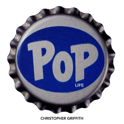 Pop Life - by  Christopher Griffith (Hardcover)