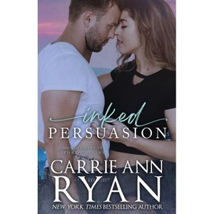 Inked Persuasion - by  Carrie Ann Ryan (Paperback) - 1 of 1