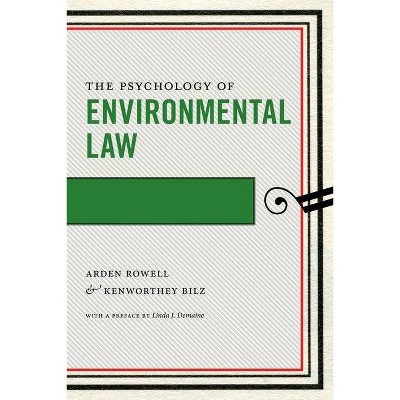 The Psychology of Environmental Law - (Psychology and the Law) by  Arden Rowell & Kenworthey Bilz (Hardcover)