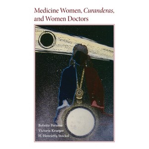 Medicine Women, Curanderas, and Women Doctors - by  Bobette Perrone & Victoria Krueger & H H Stockel (Paperback) - 1 of 1