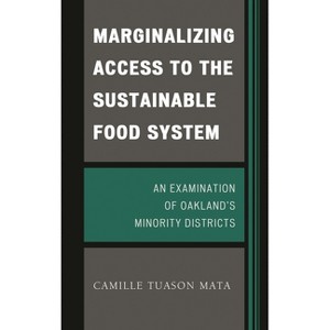 Marginalizing Access to the Sustainable Food System - by  Camille Tuason Mata (Hardcover) - 1 of 1