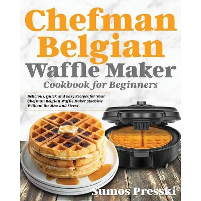 Chefman Belgian Waffle Maker Cookbook - by  Sumos Presski (Paperback)