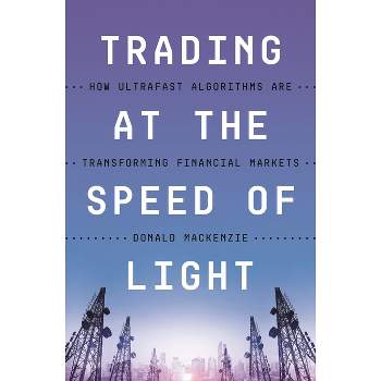 Trading at the Speed of Light - by  Donald MacKenzie (Paperback)