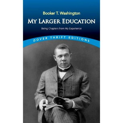 My Larger Education - (Dover Thrift Editions) by  Booker T Washington (Paperback)