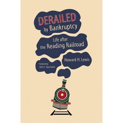 Derailed by Bankruptcy - (Railroads Past and Present) by  Howard H Lewis (Hardcover)