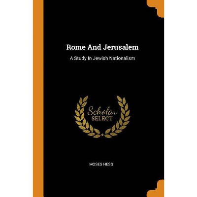 Rome And Jerusalem - by  Moses Hess (Paperback)