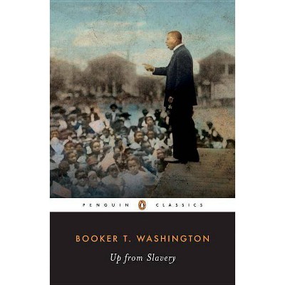 Up from Slavery - (Penguin Classics) by  Booker T Washington (Paperback)