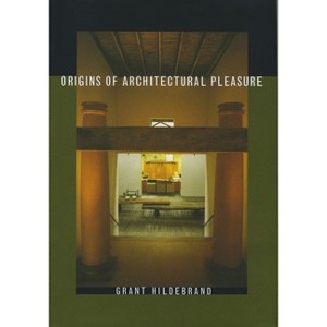 Origins of Architectural Pleasure - by  Grant Hildebrand (Hardcover) - 1 of 1