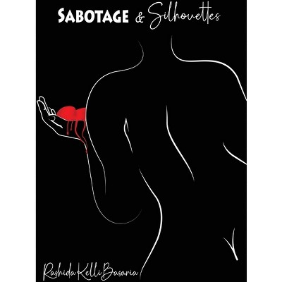 Sabotage & Silhouettes - by  Rashida K Basaria (Paperback)