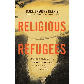 Religious Refugees - by  Mark Gregory Karris (Paperback)