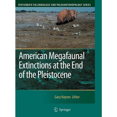 American Megafaunal Extinctions at the End of the Pleistocene - (Vertebrate Paleobiology and Paleoanthropology) by  Gary Haynes (Hardcover)
