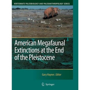 American Megafaunal Extinctions at the End of the Pleistocene - (Vertebrate Paleobiology and Paleoanthropology) by  Gary Haynes (Hardcover) - 1 of 1