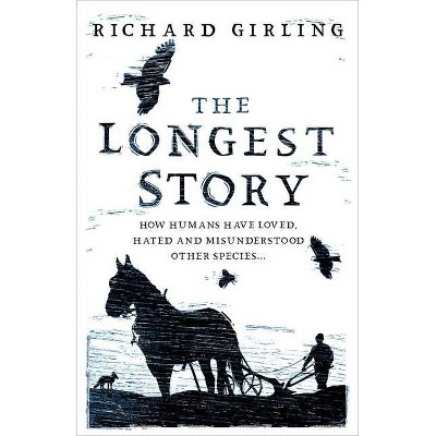 The Longest Story - by  Richard Girling (Hardcover)