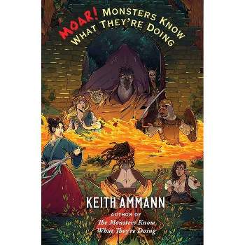 Moar! Monsters Know What They're Doing - (The Monsters Know What They're Doing) by  Keith Ammann (Hardcover)