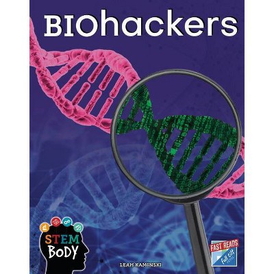 Biohackers - (Stem Body) by  Leah Kaminski (Paperback)
