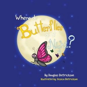 Where Do Butterflies Go At Night - by  Douglas Dietrichson (Paperback) - 1 of 1