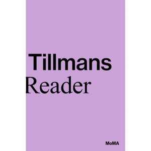 Wolfgang Tillmans: A Reader - by  Roxana Marcoci & Phil Taylor (Paperback) - 1 of 1