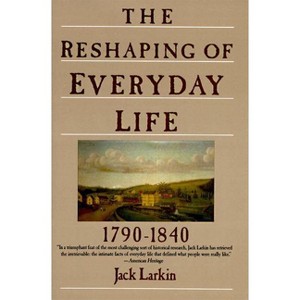 The Reshaping of Everyday Life - by  Jack Larkin (Paperback) - 1 of 1