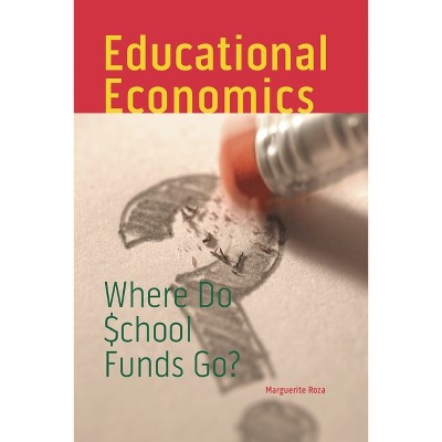 Educational Economics - (Urban Institute Press) by  Marguerite Roza (Paperback)