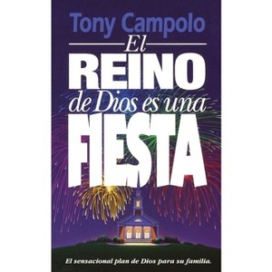 El Reino de Dios Es Una Fiesta - by  Tony Campolo (Paperback) - 1 of 1