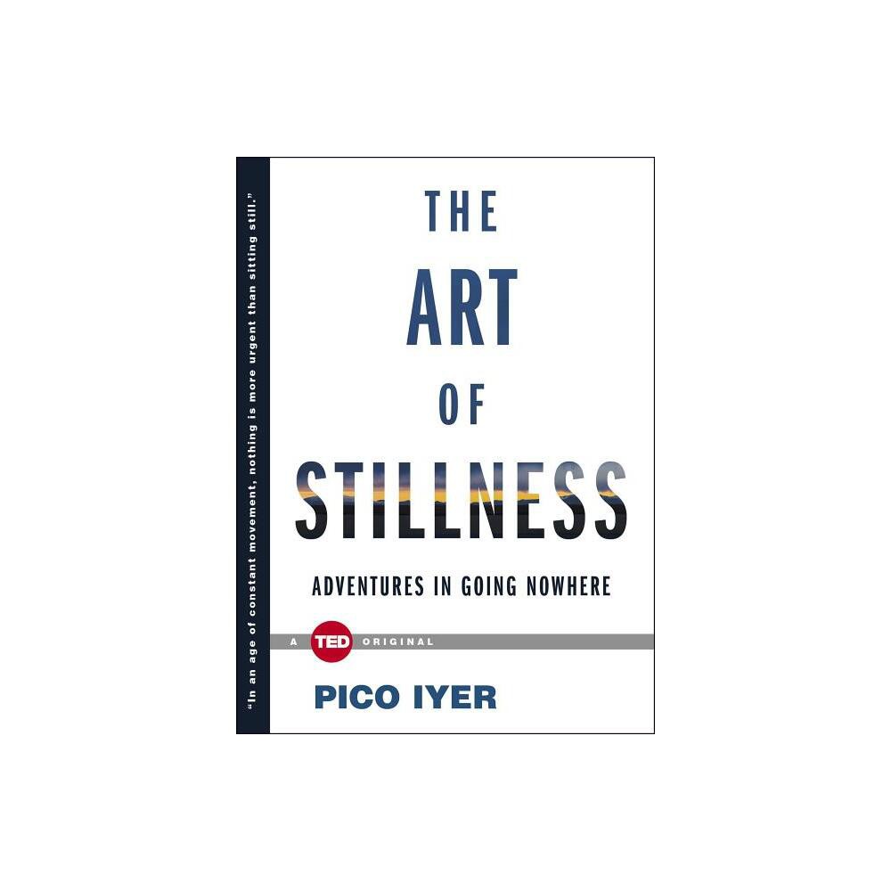 ISBN 9781476784724 product image for The Art of Stillness - (Ted Books) by Pico Iyer (Hardcover) | upcitemdb.com