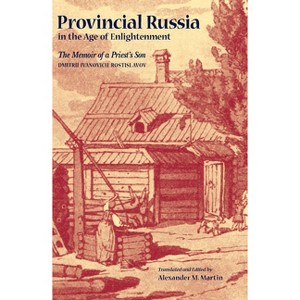 Provincial Russia in the Age of Enlightenment - (Niu Slavic, East European, and Eurasian Studies) by  Dmitrii Ivanovich Rostislavov (Paperback) - 1 of 1