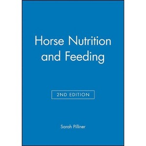 Horse Nutrition and Feeding - 2nd Edition by  Sarah Pilliner (Paperback) - 1 of 1
