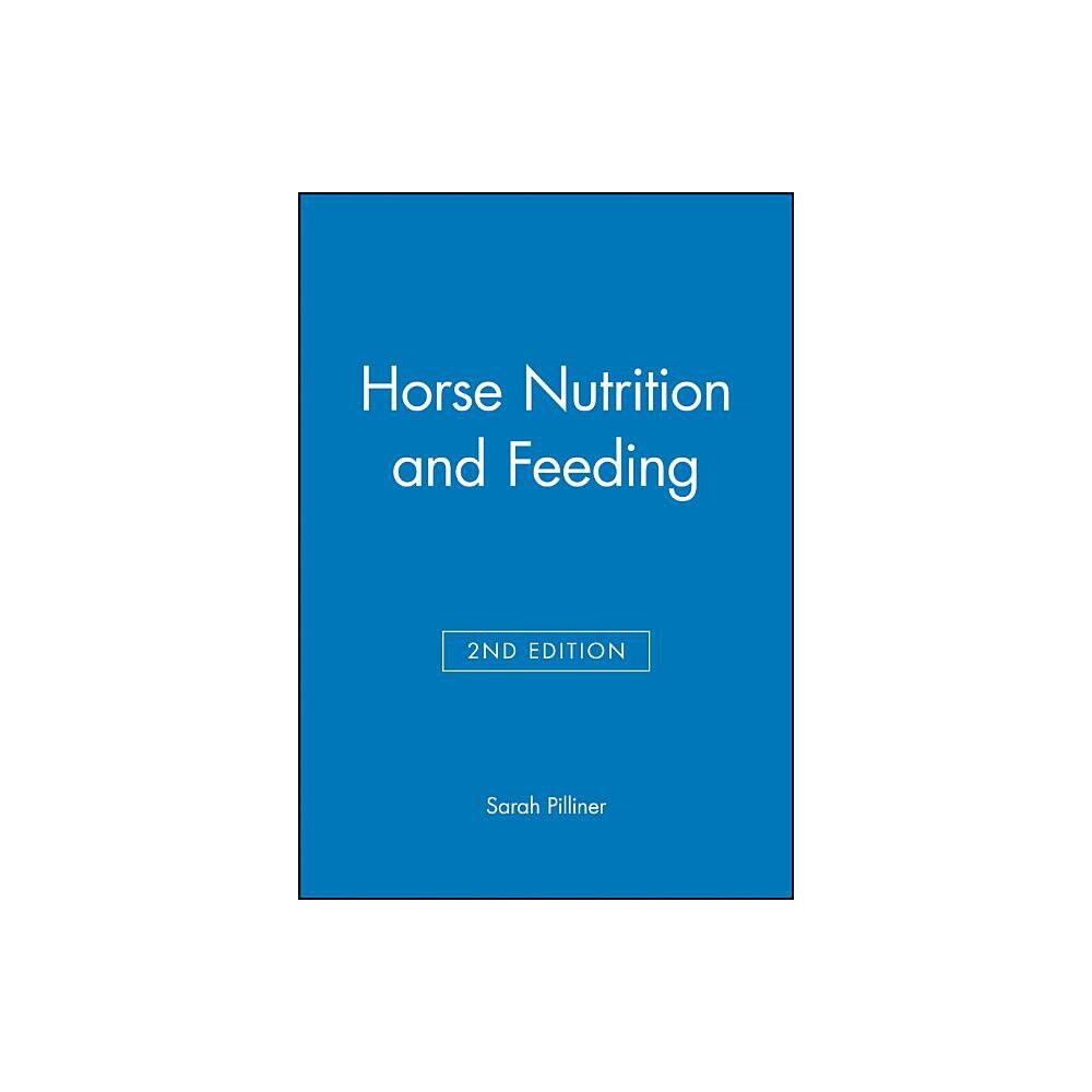 Horse Nutrition and Feeding - 2nd Edition by Sarah Pilliner (Paperback)