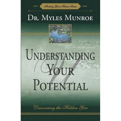 Understanding Your Potential - by  Myles Munroe (Paperback)