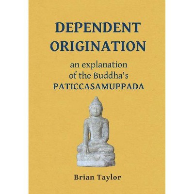 Dependent Origination - (Basic Buddhism) by  Brian F Taylor (Paperback)