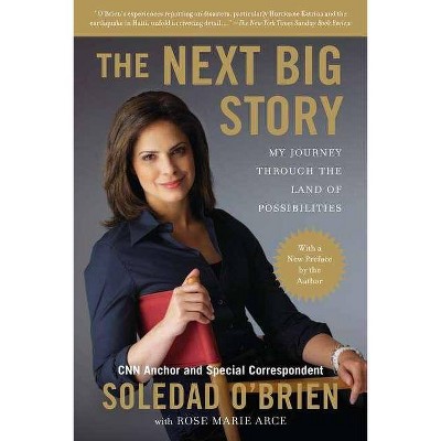  The Next Big Story - by  Soledad O'Brien & Rose Marie Arce (Paperback) 