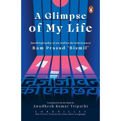 A Glimpse of My Life - by  Ram Prasad Bismil (Paperback)