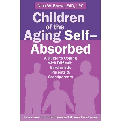 Children of the Aging Self-Absorbed - by  Nina W Brown (Paperback)