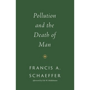 Pollution and the Death of Man - by  Francis A Schaeffer (Paperback) - 1 of 1